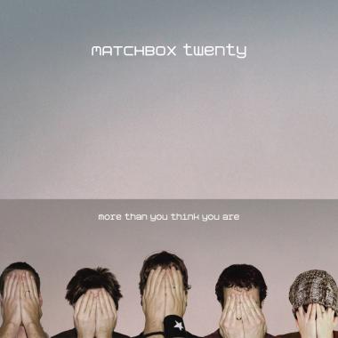 Matchbox Twenty -  More Than You Think You Are